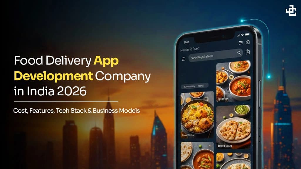 Food Delivery App Development Company in India (2026): Cost, Features, Tech Stack & Business Models